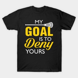 My Goal Is To Deny Yours Lacrosse T-Shirt